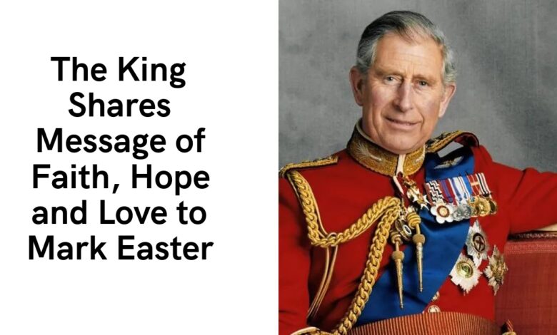 The King Shares Message of Faith, Hope and Love to Mark Easter